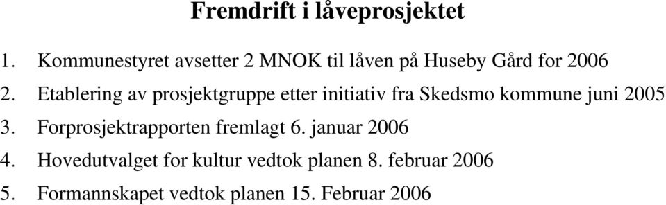 Etablering av prosjektgruppe etter initiativ fra Skedsmo kommune juni 2005 3.