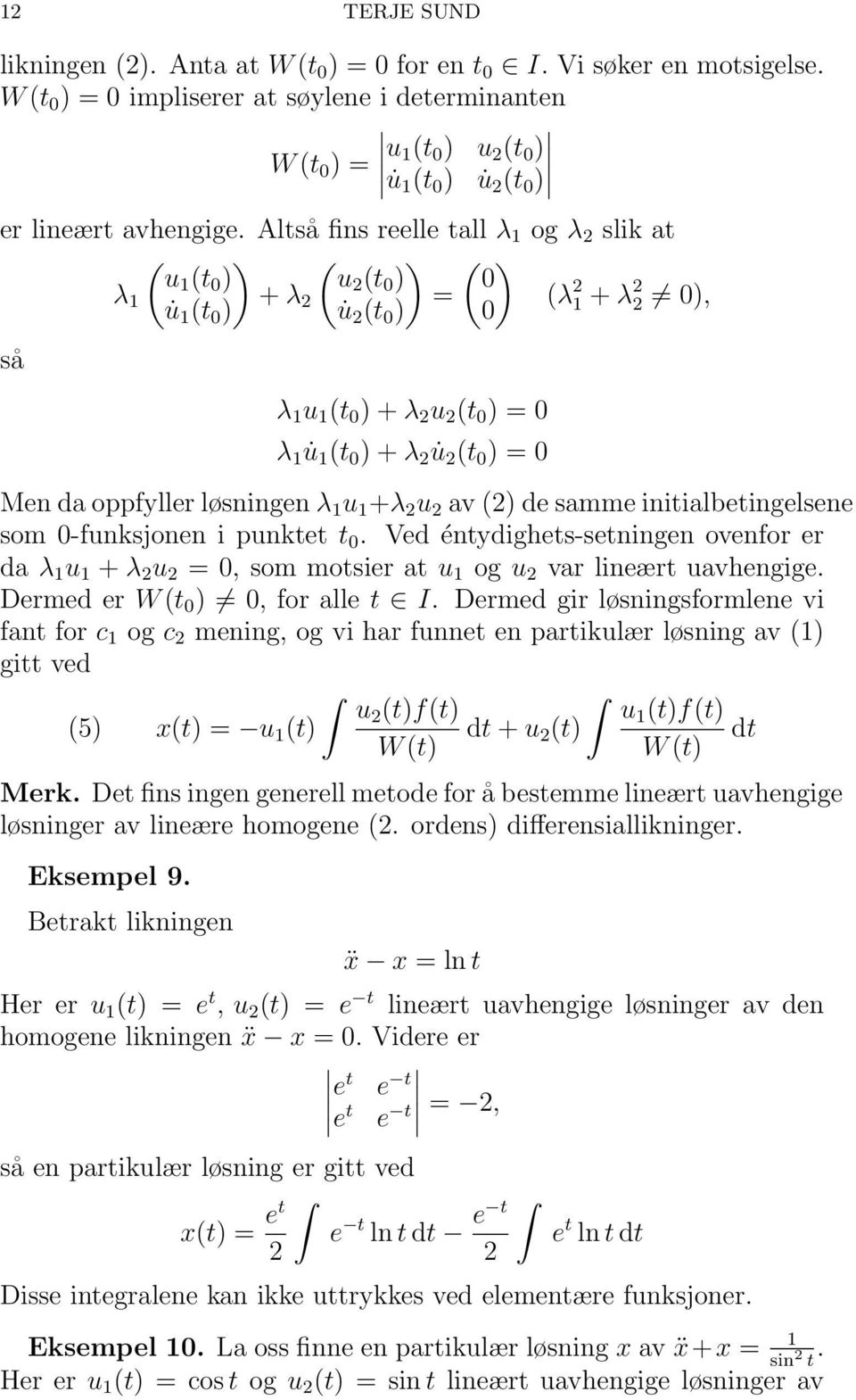 Alt fins reelle tall λ 1 og λ 2 slik at ( ) ( ) ( u1 (t λ 0 ) u2 (t 1 + λ 0 ) 0 u 1 (t 0 ) 2 = (λ u 2 (t 0 ) 0) 2 1 + λ 2 2 0), λ 1 u 1 (t 0 ) + λ 2 u 2 (t 0 ) = 0 λ 1 u 1 (t 0 ) + λ 2 u 2 (t 0 ) = 0