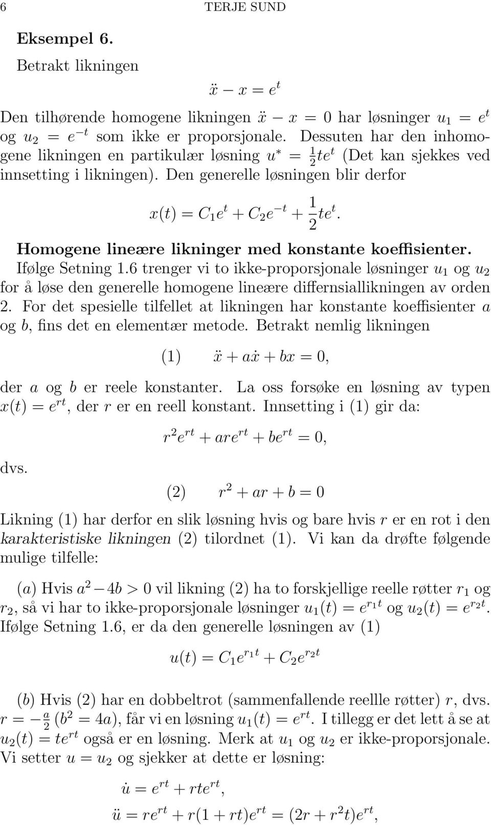 Homogene lineære likninger med konstante koeffisienter. Ifølge Setning 1.