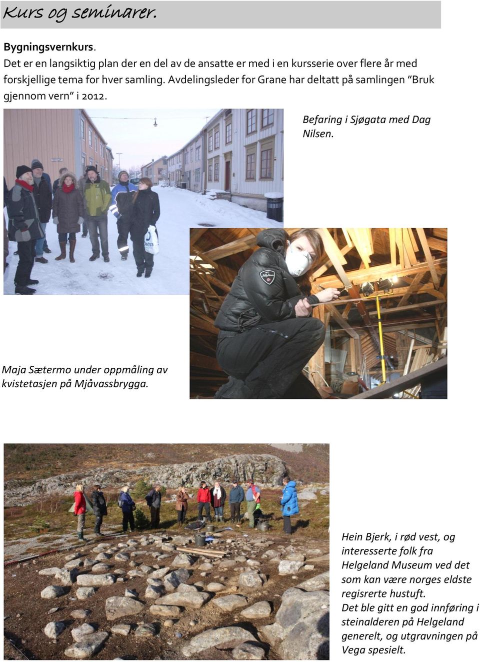 Avdelingsleder for Grane har deltatt på samlingen Bruk gjennom vern i 2012. Befaring i Sjøgata med Dag Nilsen.