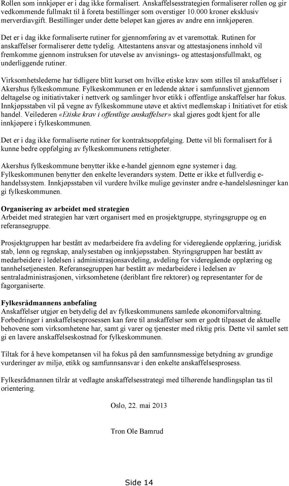 Attestantens ansvar og attestasjonens innhold vil fremkomme gjennom instruksen for utøvelse av anvisnings- og attestasjonsfullmakt, og underliggende rutiner.