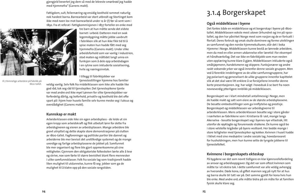 ) før så sent som i 1892. Fra et referat i fattigkommisjonen i 1857 forteller en enke med tre barn at hun måtte sende det eldste barnet i arbeid.