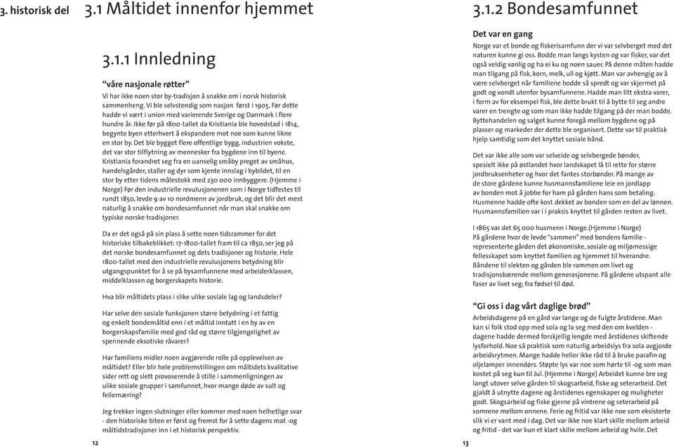 Ikke før på 1800-tallet da Kristiania ble hovedstad i 1814, begynte byen etterhvert å ekspandere mot noe som kunne likne en stor by.