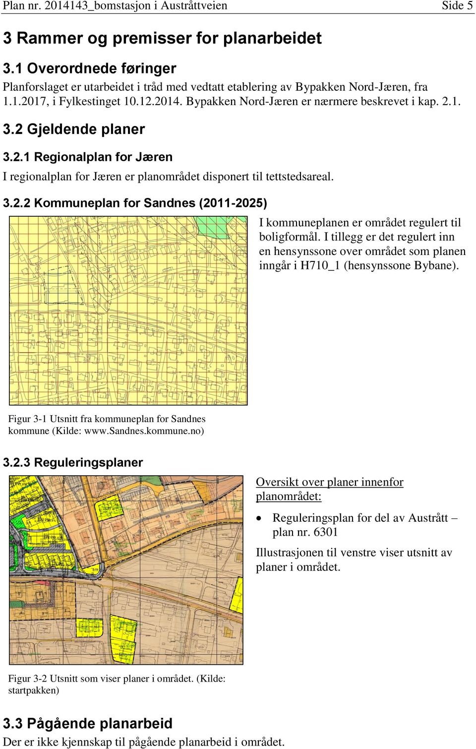 2 Gjeldende planer 3.2.1 Regionalplan for Jæren I regionalplan for Jæren er planområdet disponert til tettstedsareal. 3.2.2 Kommuneplan for Sandnes (2011-2025) I kommuneplanen er området regulert til boligformål.
