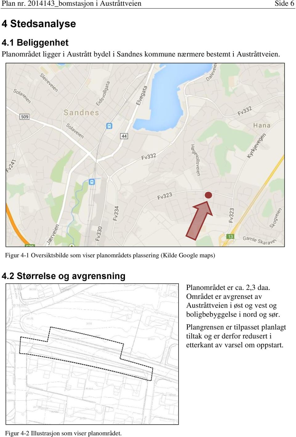 Figur 4-1 Oversiktsbilde som viser planområdets plassering (Kilde Google maps) 4.2 Størrelse og avgrensning Planområdet er ca.