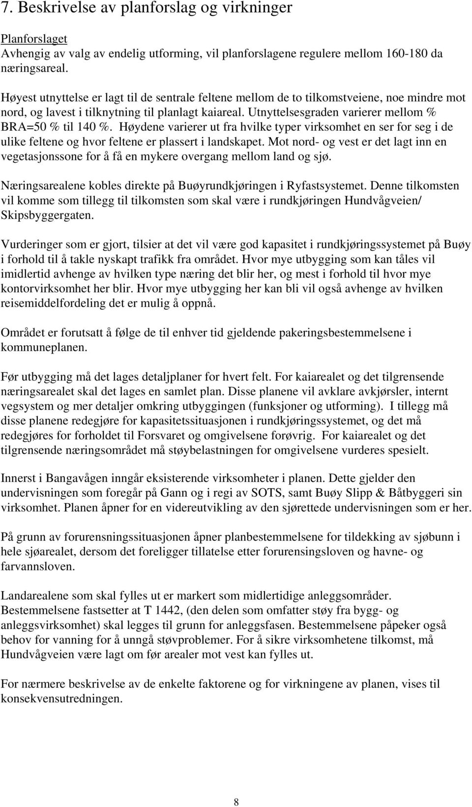 virksomhet en ser for seg i de ulike feltene og hvor feltene er plassert i landskapet Mot nord- og vest er det lagt inn en vegetasjonssone for å få en mykere overgang mellom land og sjø