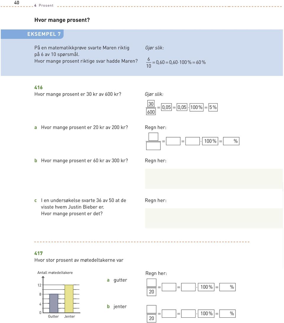 30 600 = 005, = 005, % = 5% a Hvor mange prosent er 20 kr av 200 kr? = = % = % b Hvor mange prosent er 60 kr av 300 kr?