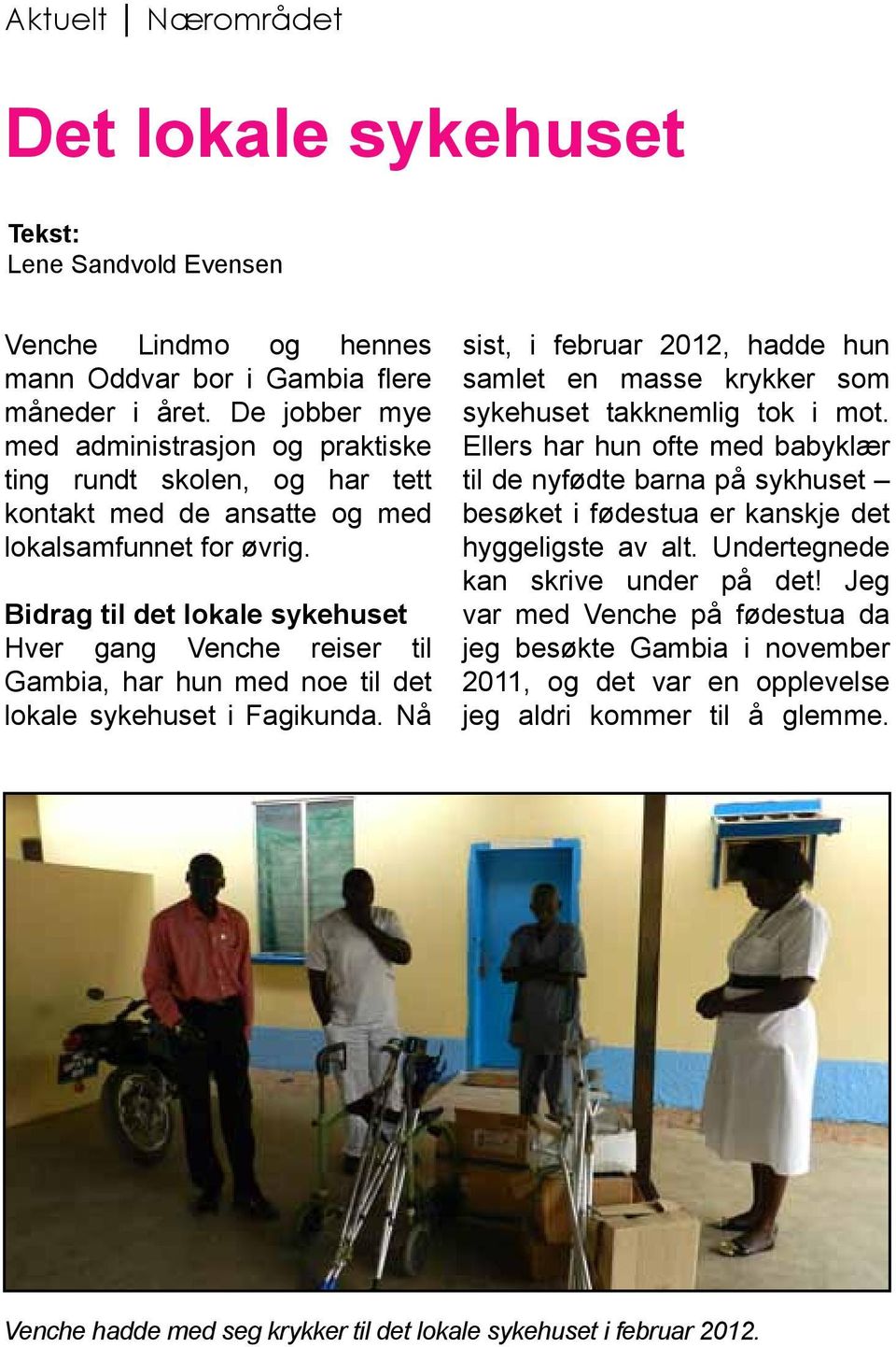 Bidrag til det lokale sykehuset Hver gang Venche reiser til Gambia, har hun med noe til det lokale sykehuset i Fagikunda.