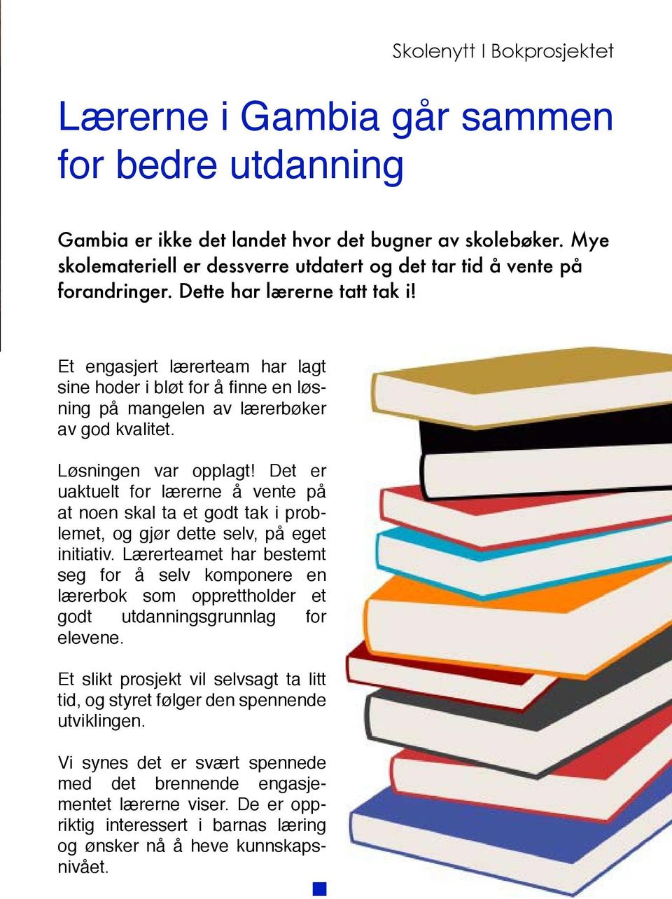 Et engasjert lærerteam har lagt sine hoder i bløt for å finne en løsning på mangelen av lærerbøker av god kvalitet. Løsningen var opplagt!