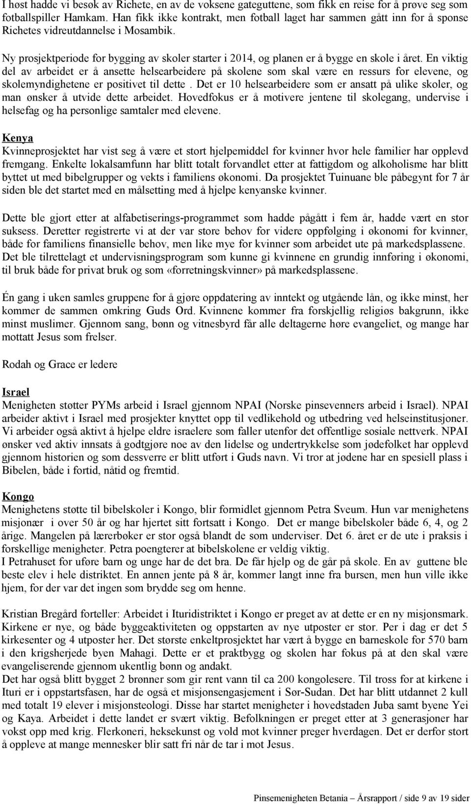 Ny prosjektperiode for bygging av skoler starter i 2014, og planen er å bygge en skole i året.