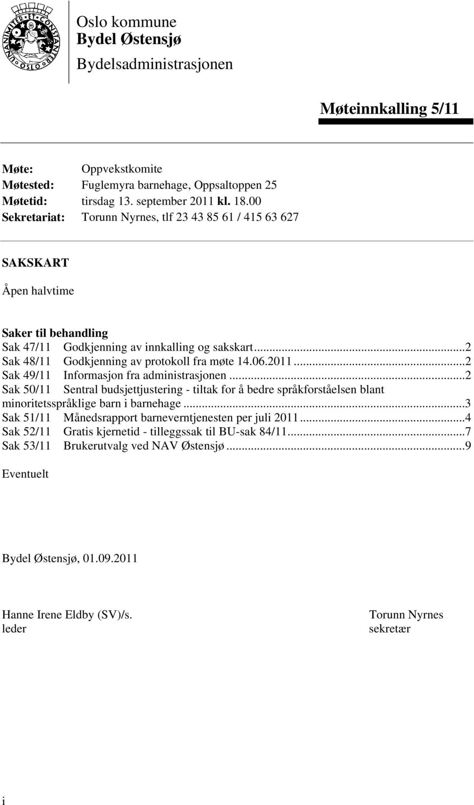 ..2 Sak 48/11 Godkjenning av protokoll fra møte 14.06.2011...2 Sak 49/11 Informasjon fra administrasjonen.