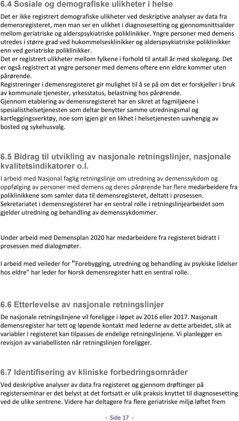 Yngre personer med demens utredes i større grad ved hukommelsesklinikker og alderspsykiatriske poliklinikker enn ved geriatriske poliklinikker.