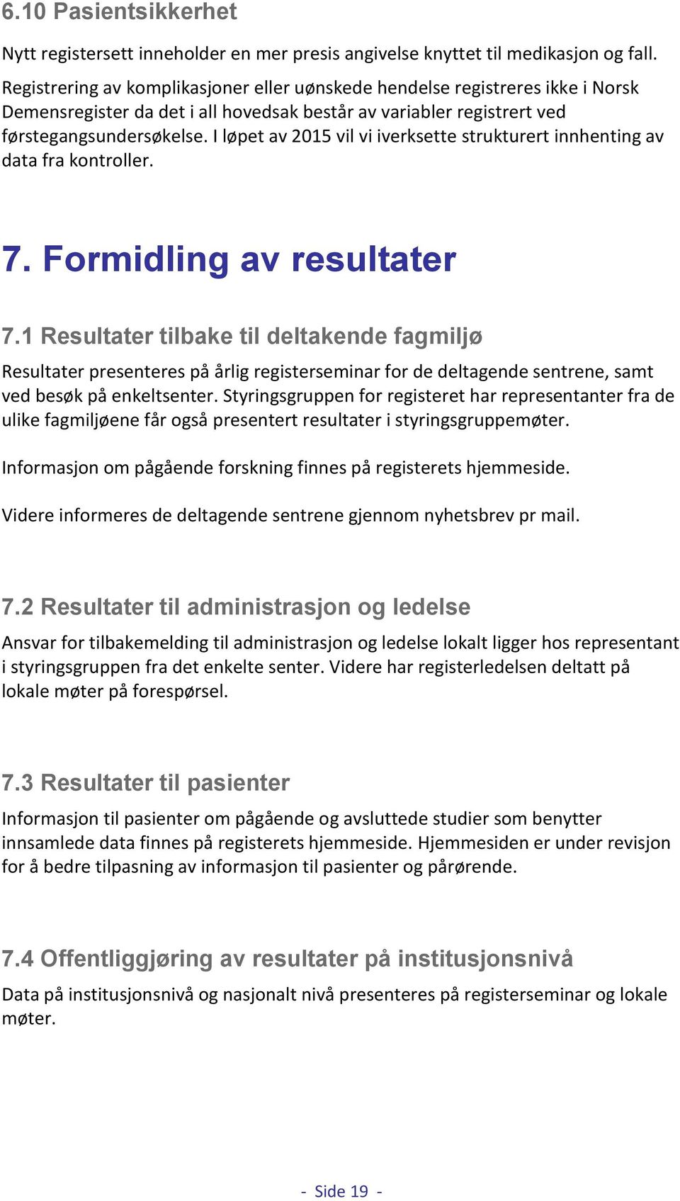 I løpet av 2015 vil vi iverksette strukturert innhenting av data fra kontroller. 7. Formidling av resultater 7.