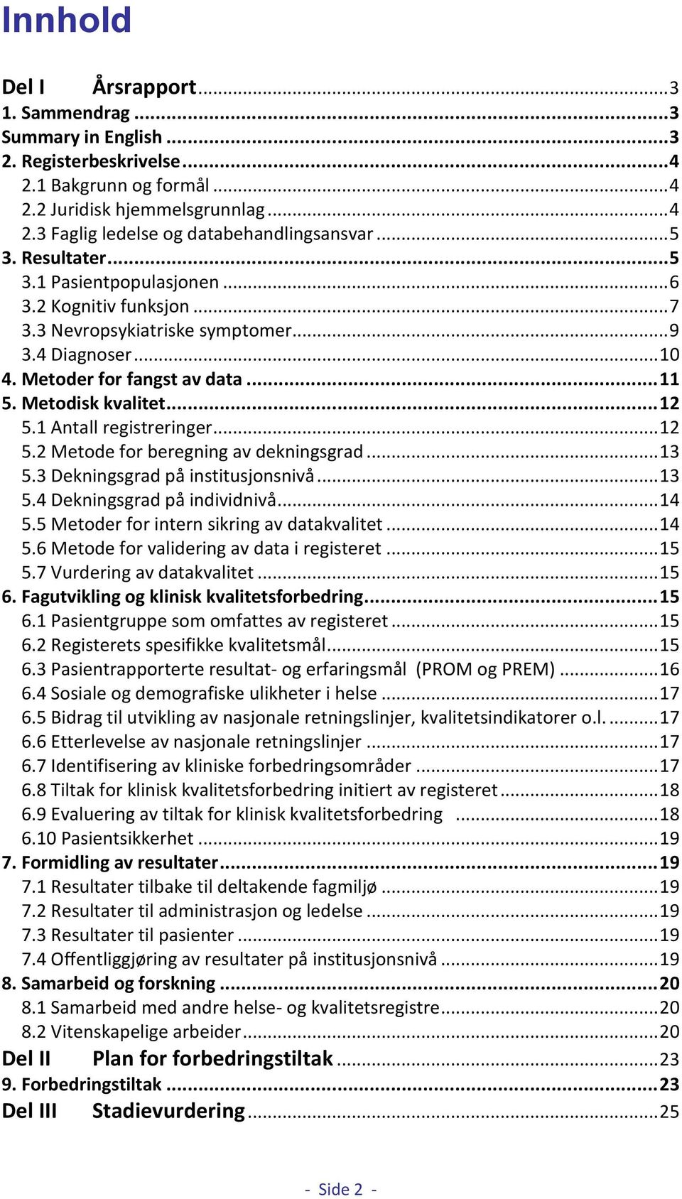 1 Antall registreringer... 12 5.2 Metode for beregning av dekningsgrad... 13 5.3 Dekningsgrad på institusjonsnivå... 13 5.4 Dekningsgrad på individnivå... 14 5.