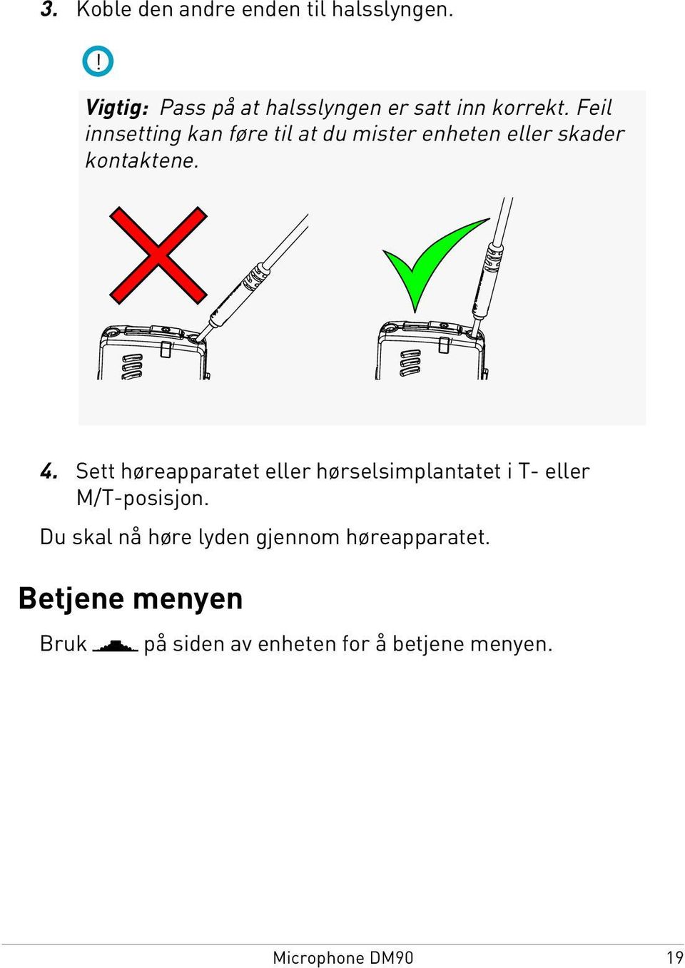 Feil innsetting kan føre til at du mister enheten eller skader kontaktene. 4.