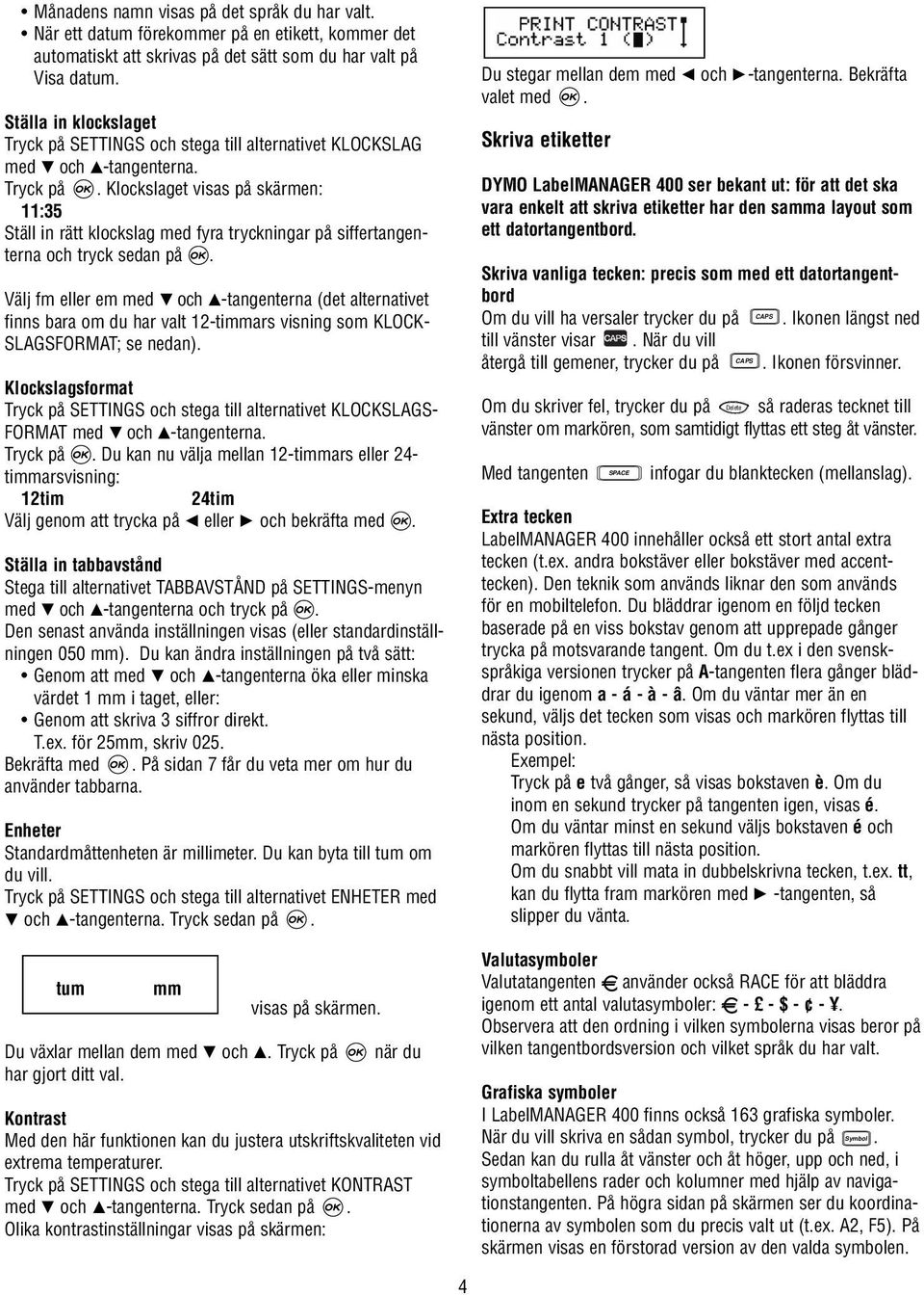 Välj fm eller em med P och H-tangenterna (det alternativet finns bara om du har valt 12-timmars visning som KLOCK- SLAGSFORMAT; se nedan).