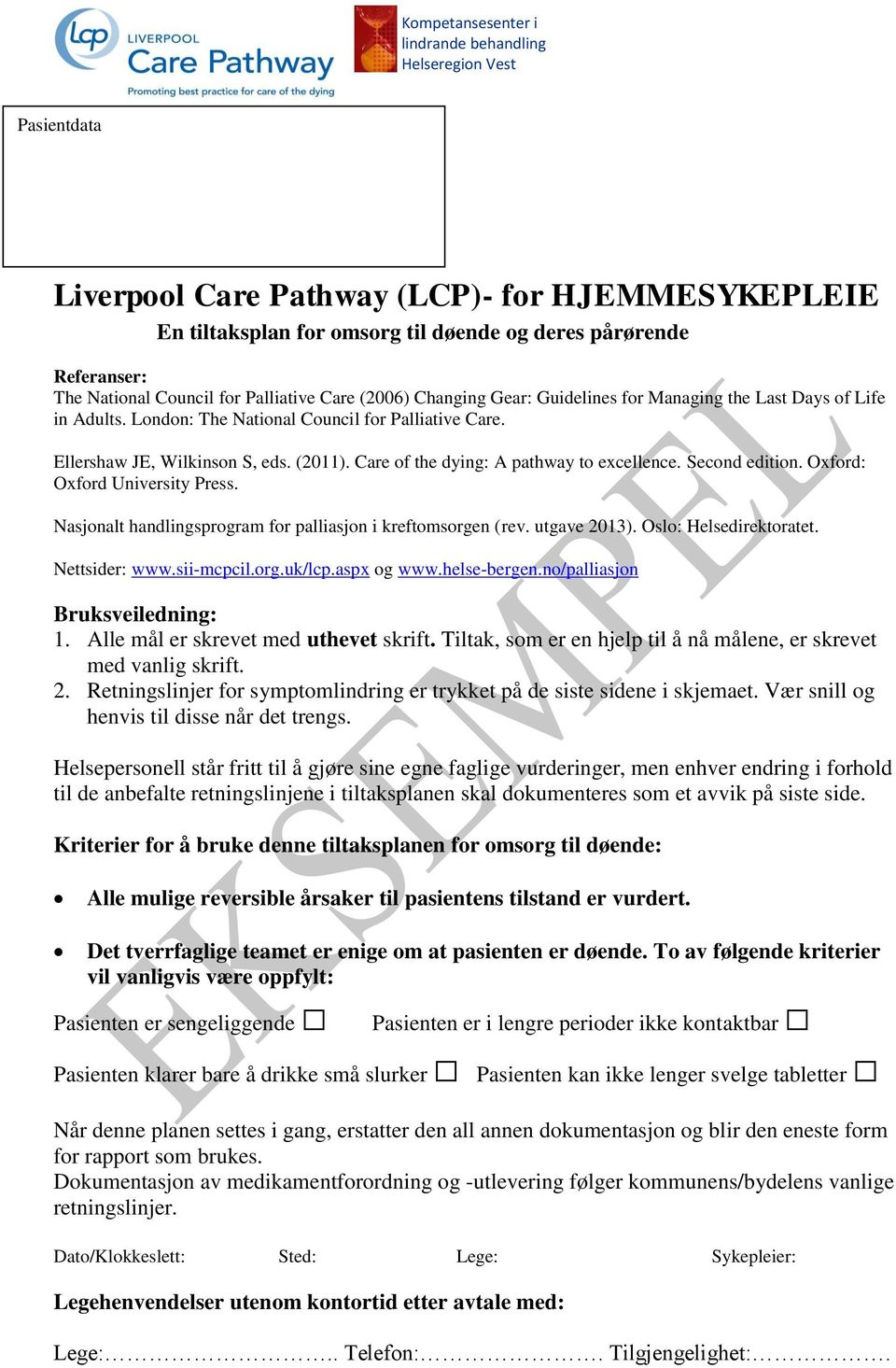 Care of the dying: A pathway to excellence. Second edition. Oxford: Oxford University Press. Nasjonalt handlingsprogram for palliasjon i kreftomsorgen (rev. utgave 2013). Oslo: Helsedirektoratet.