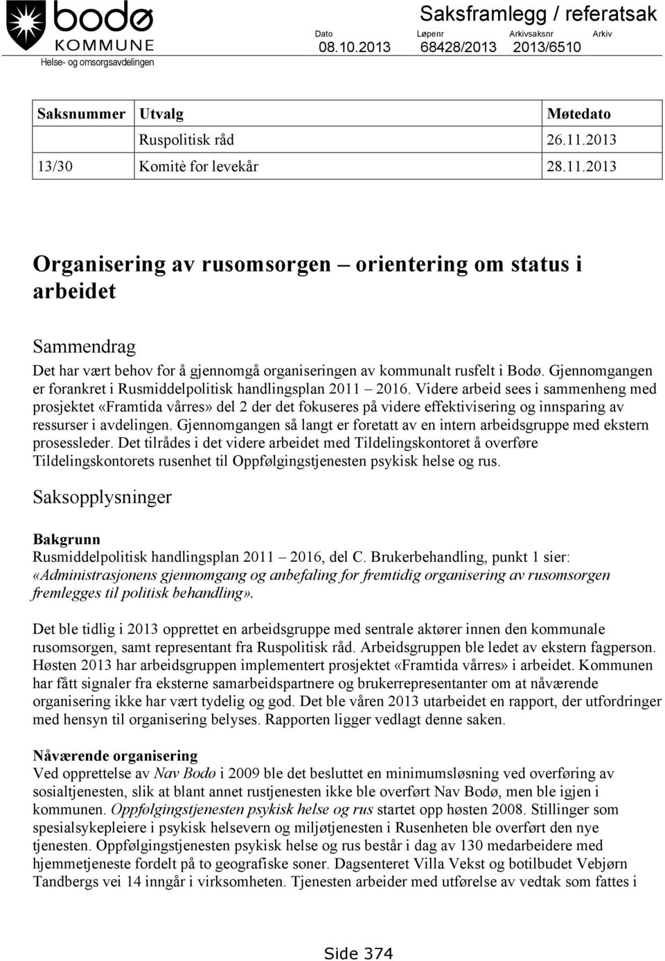 Gjennomgangen er forankret i Rusmiddelpolitisk handlingsplan 2011 2016.