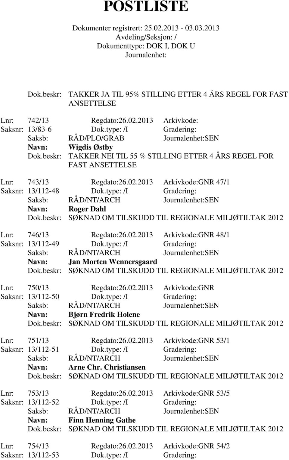02.2013 Arkivkode:GNR 48/1 Saksnr: 13/112-49 Dok.type: /I Gradering: Jan Morten Wennersgaard Lnr: 750/13 Regdato:26.02.2013 Arkivkode:GNR Saksnr: 13/112-50 Dok.