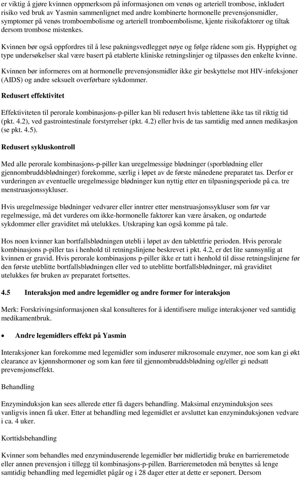 Hyppighet og type undersøkelser skal være basert på etablerte kliniske retningslinjer og tilpasses den enkelte kvinne.