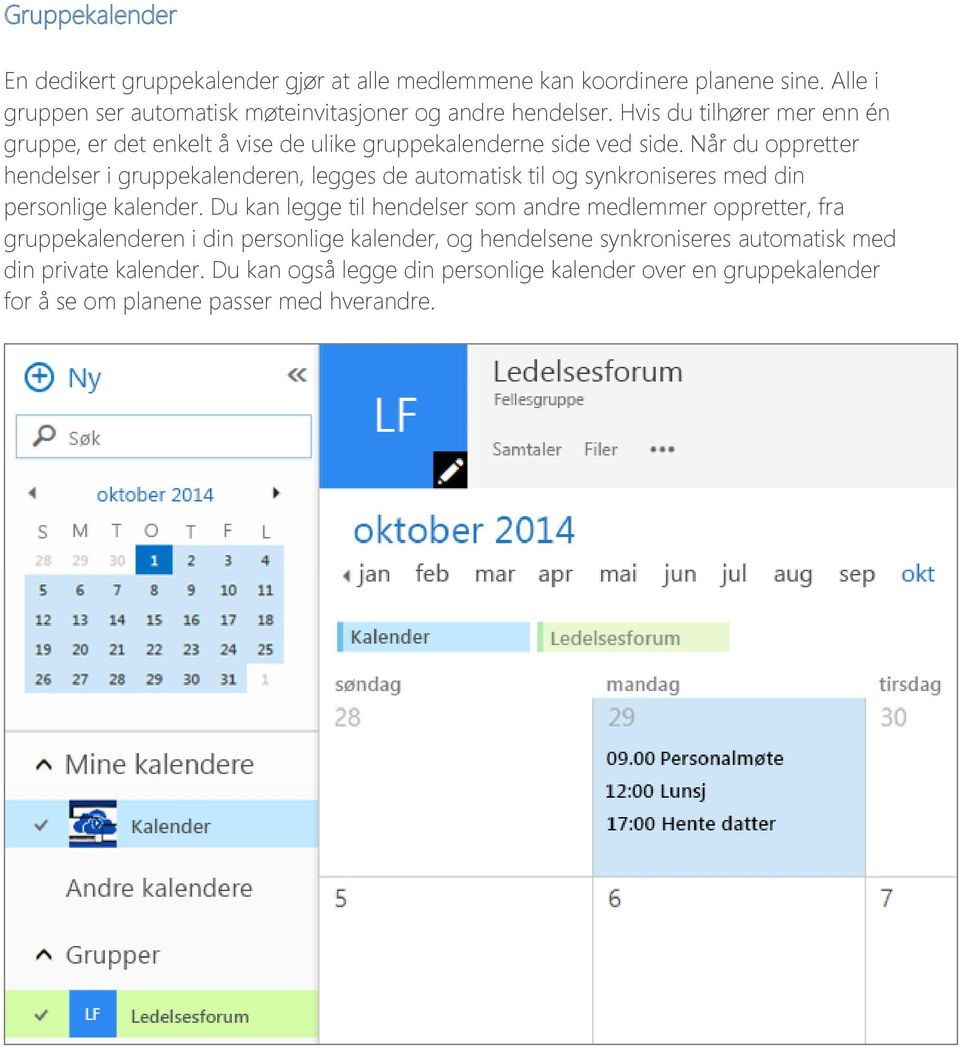 Når du oppretter hendelser i gruppekalenderen, legges de automatisk til og synkroniseres med din personlige kalender.