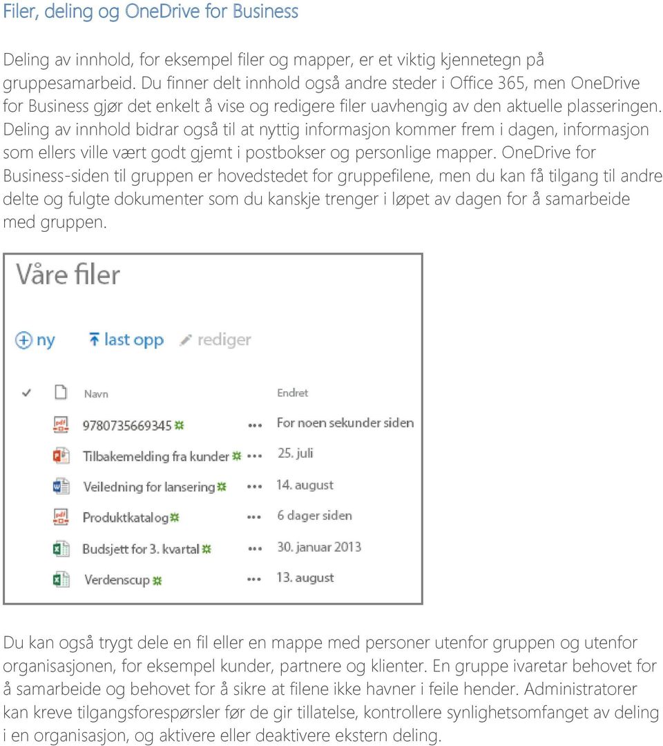 Deling av innhold bidrar også til at nyttig informasjon kommer frem i dagen, informasjon som ellers ville vært godt gjemt i postbokser og personlige mapper.