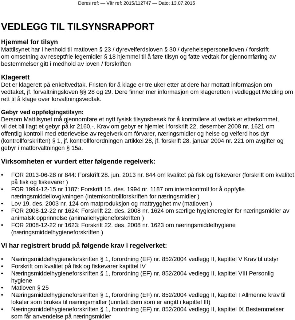 Fristen for å klage er tre uker etter at dere har mottatt informasjon om vedtaket, jf. forvaltningsloven 28 og 29.