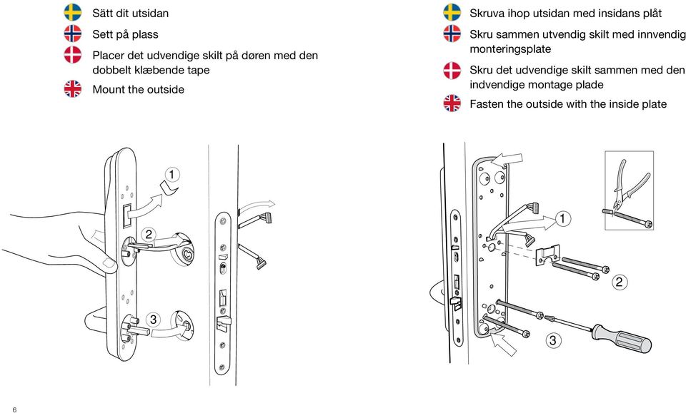 Skru sammen utvendig skilt med innvendig monteringsplate Skru det udvendige