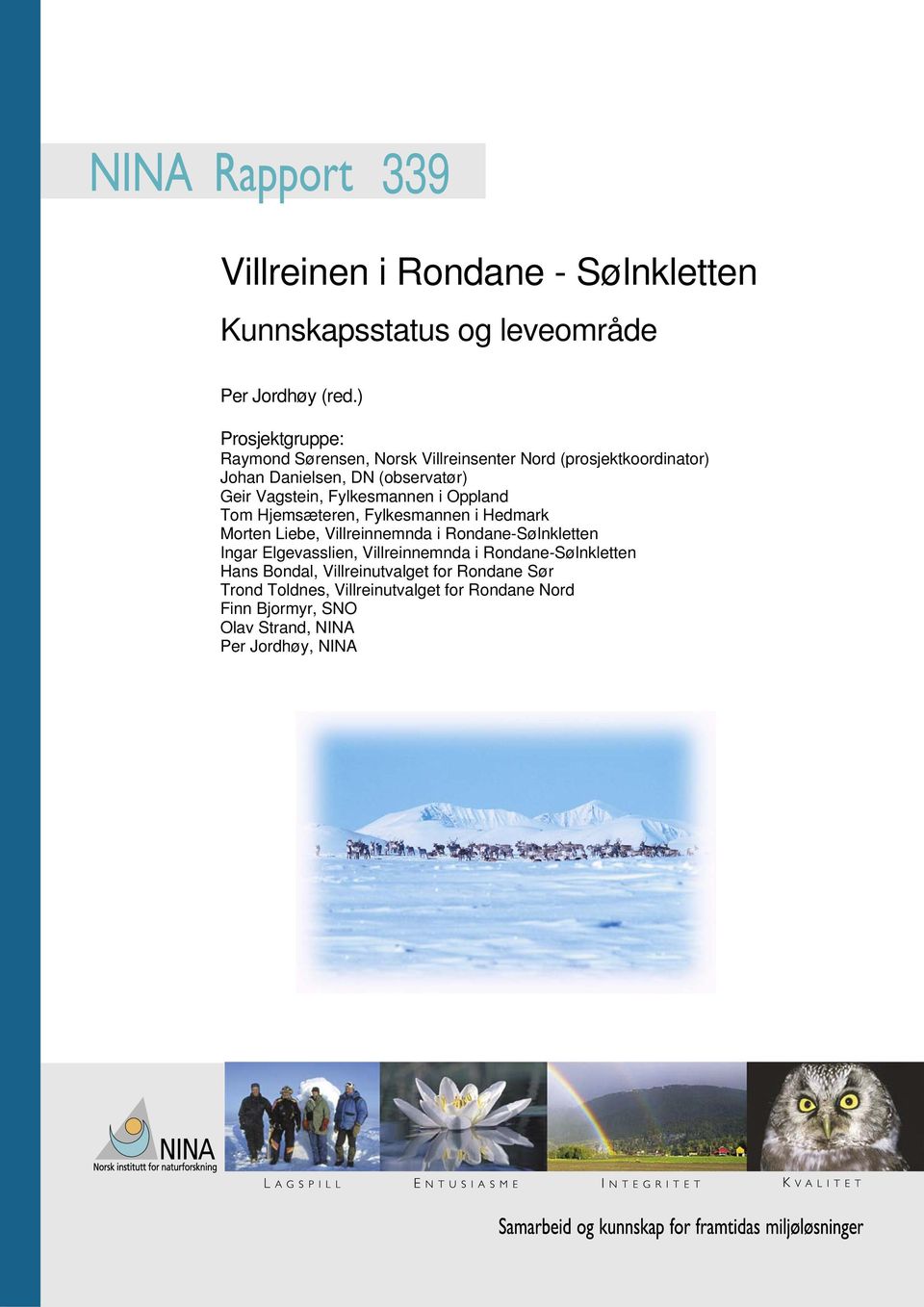 Fylkesmannen i Oppland Tom Hjemsæteren, Fylkesmannen i Hedmark Morten Liebe, Villreinnemnda i Rondane-Sølnkletten Ingar Elgevasslien,