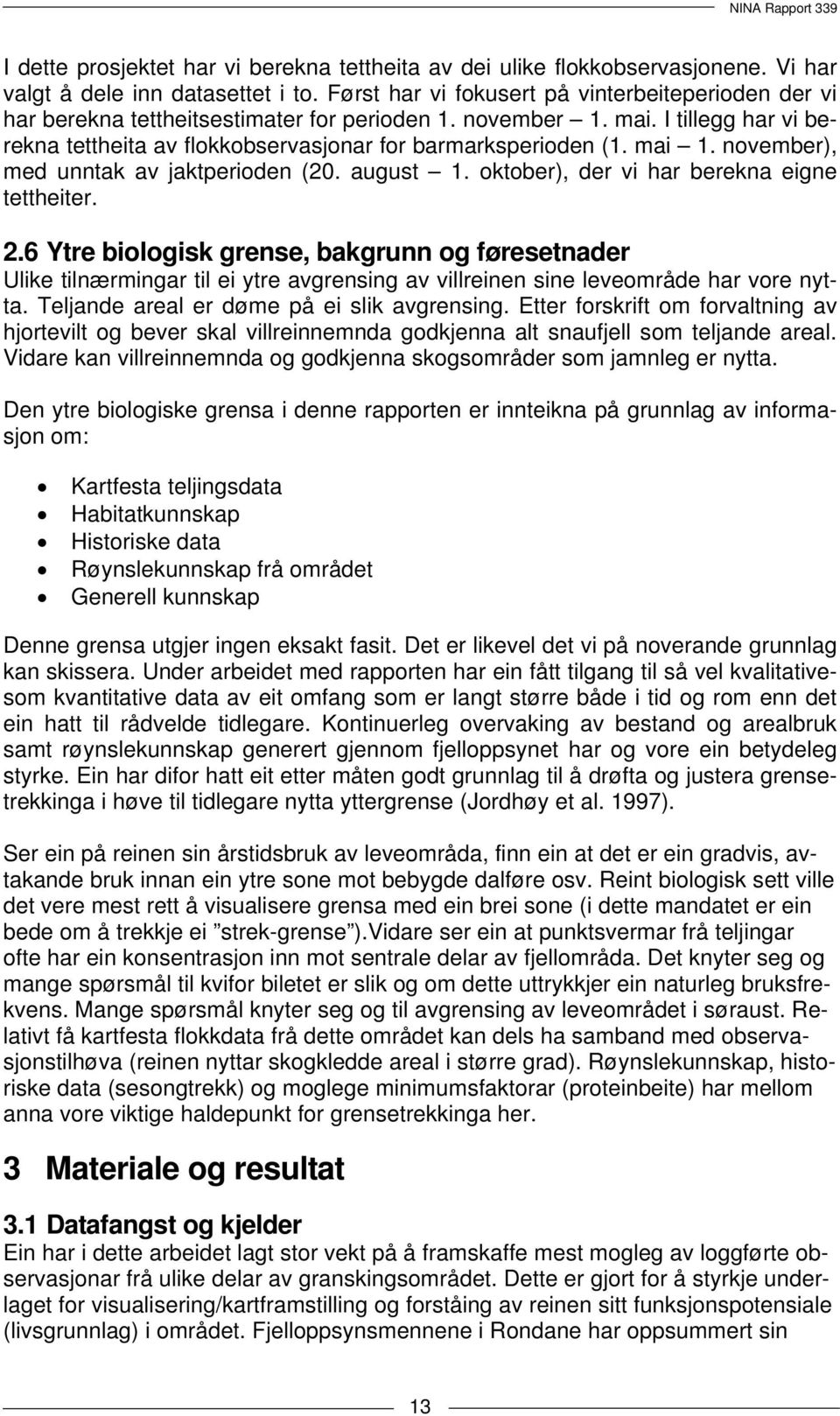 mai 1. november), med unntak av jaktperioden (20. august 1. oktober), der vi har berekna eigne tettheiter. 2.