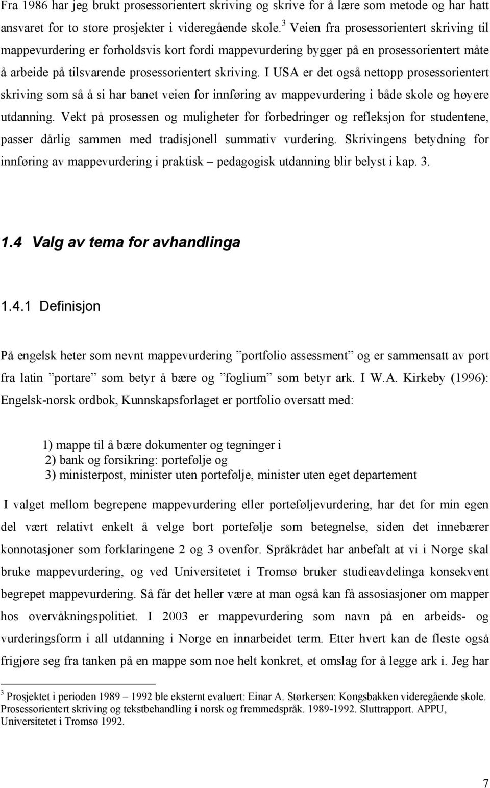 I USA er det også nettopp prosessorientert skriving som så å si har banet veien for innføring av mappevurdering i både skole og høyere utdanning.