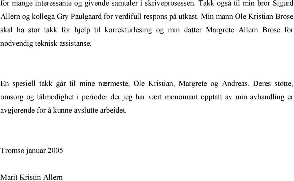 Min mann Ole Kristian Brose skal ha stor takk for hjelp til korrekturlesing og min datter Margrete Allern Brose for nødvendig teknisk