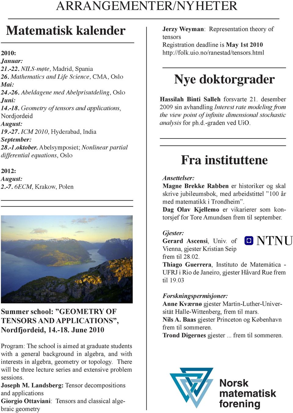 6ECM, Krakow, Polen Jerzy Weyman: Representation theory of tensors Registration deadline is May 1st 2010 http://folk.uio.no/ranestad/tensors.html Nye doktorgrader Hassilah Binti Salleh forsvarte 21.