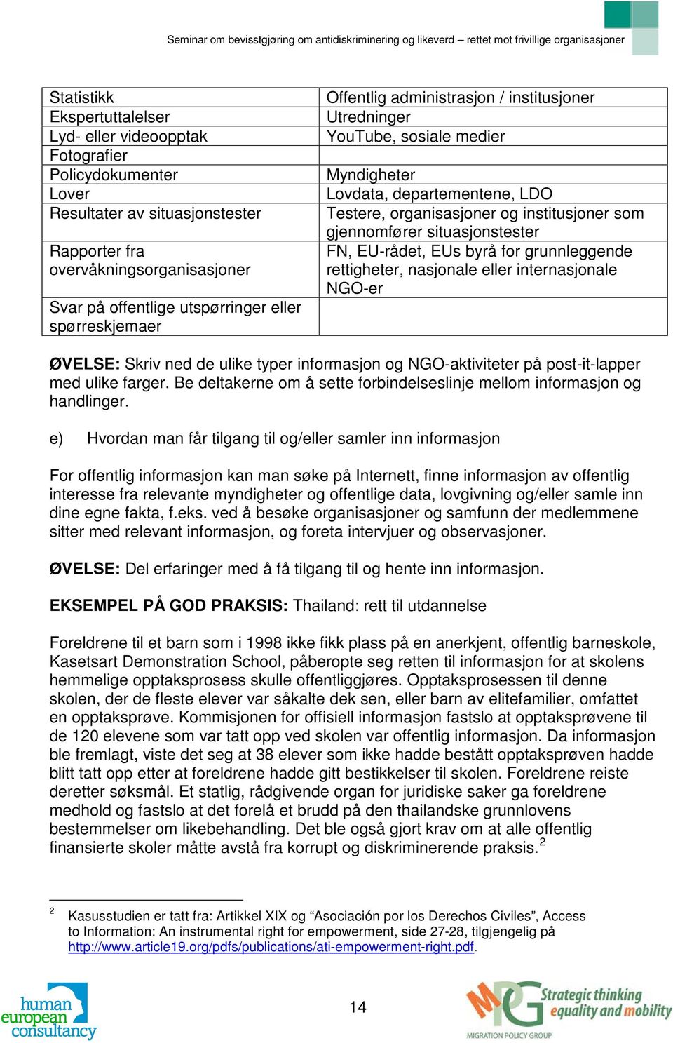 situasjonstester FN, EU-rådet, EUs byrå for grunnleggende rettigheter, nasjonale eller internasjonale NGO-er ØVELSE: Skriv ned de ulike typer informasjon og NGO-aktiviteter på post-it-lapper med