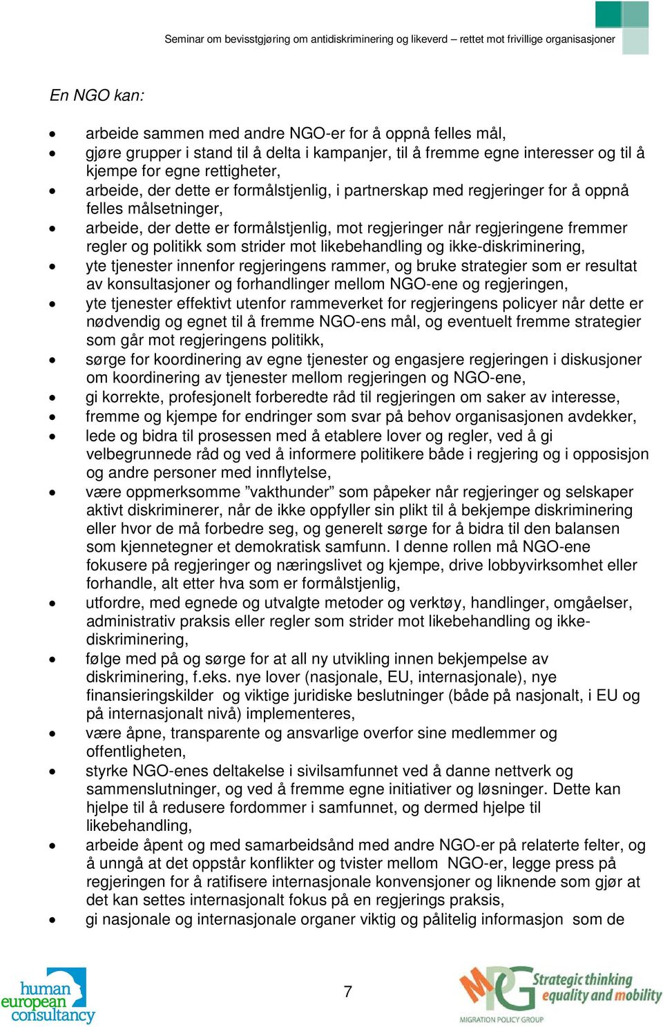 mot likebehandling og ikke-diskriminering, yte tjenester innenfor regjeringens rammer, og bruke strategier som er resultat av konsultasjoner og forhandlinger mellom NGO-ene og regjeringen, yte