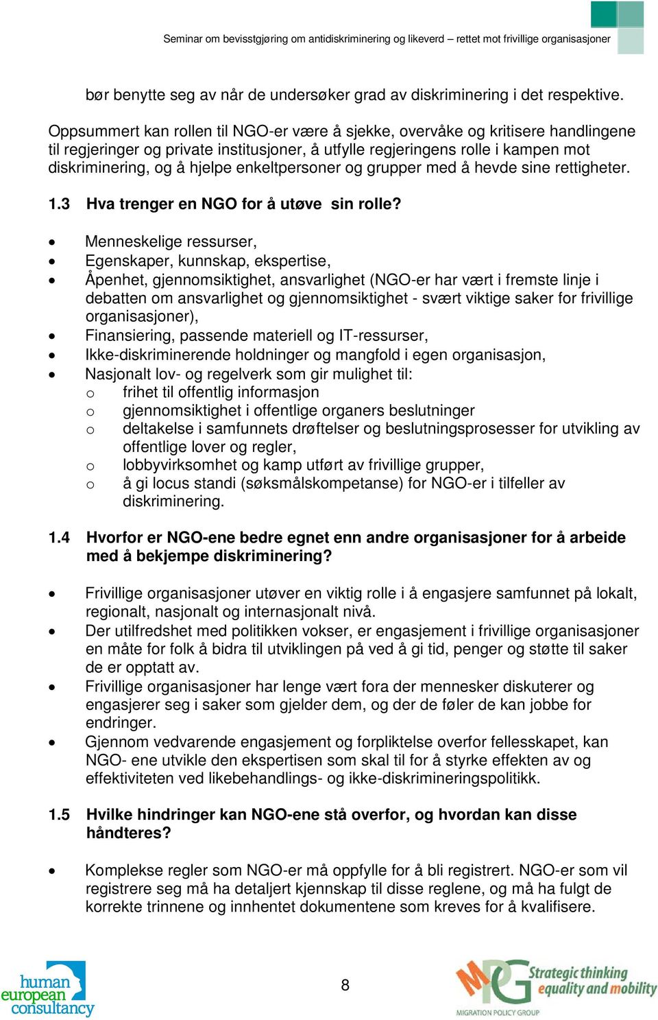 enkeltpersoner og grupper med å hevde sine rettigheter. 1.3 Hva trenger en NGO for å utøve sin rolle?