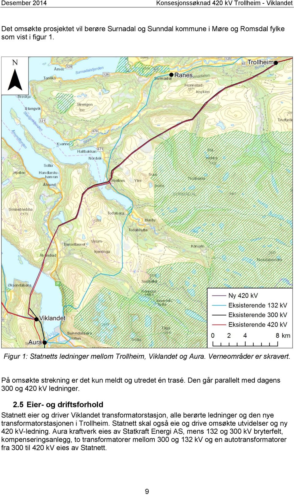 Den går parallelt med dagens 300 og 420 kv ledninger. 2.