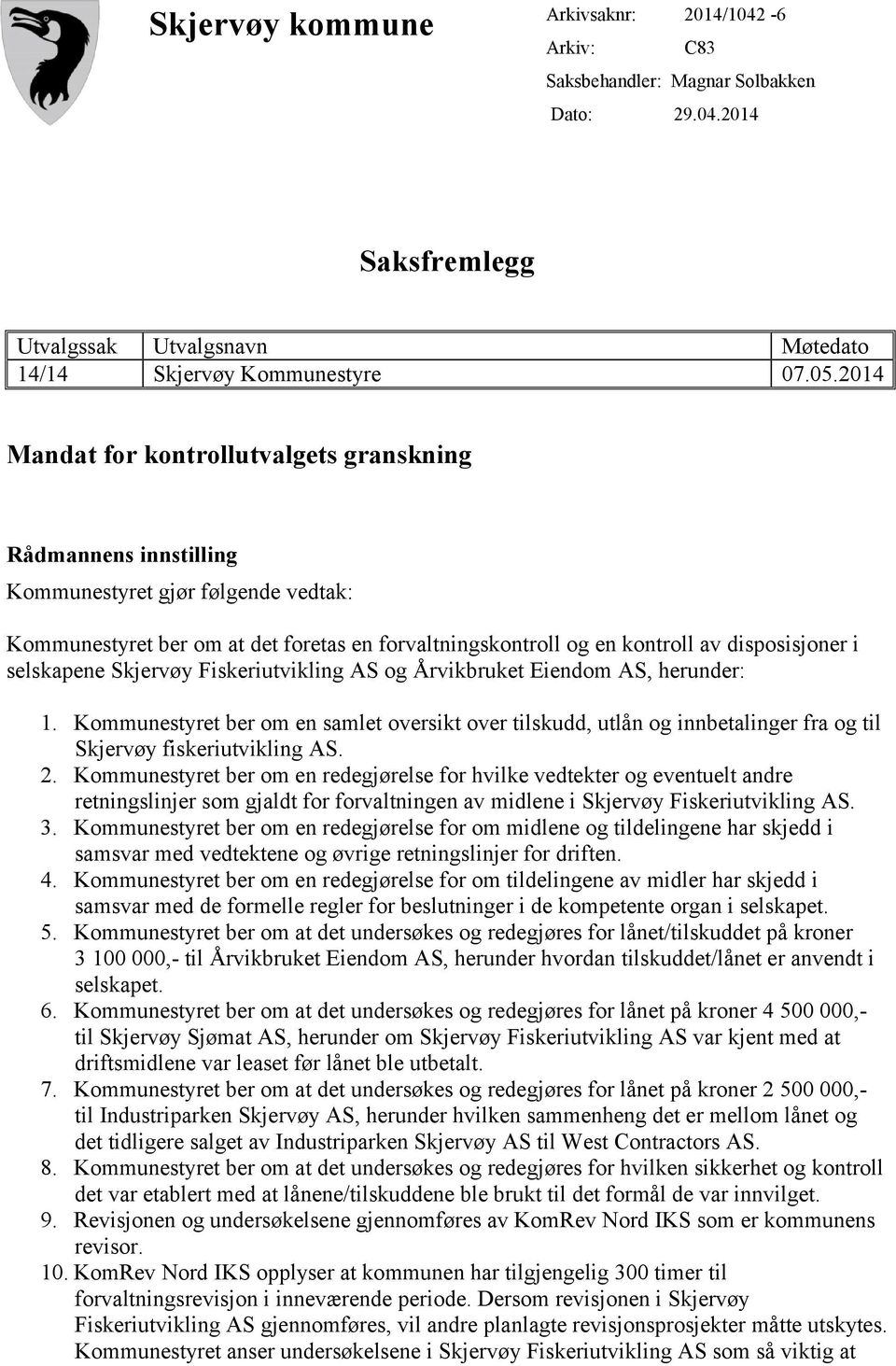 selskapene Skjervøy Fiskeriutvikling AS og Årvikbruket Eiendom AS, herunder: 1. Kommunestyret ber om en samlet oversikt over tilskudd, utlån og innbetalinger fra og til Skjervøy fiskeriutvikling AS.