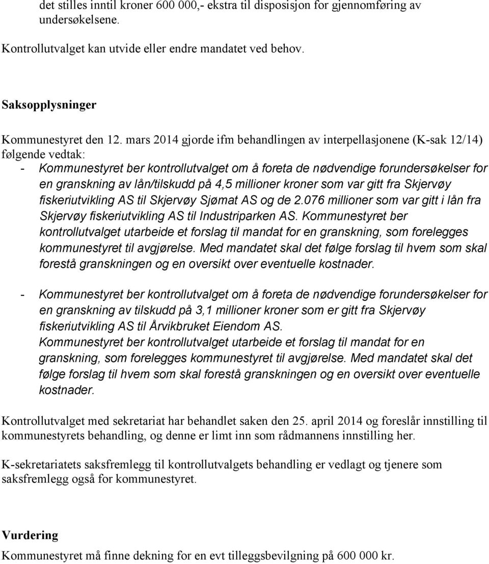 på 4,5 millioner kroner som var gitt fra Skjervøy fiskeriutvikling AS til Skjervøy Sjømat AS og de 2.076 millioner som var gitt i lån fra Skjervøy fiskeriutvikling AS til Industriparken AS.