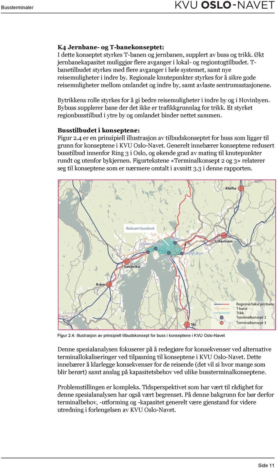 Regionale knutepunkter styrkes for å sikre gode reisemuligheter mellom omlandet og indre by, samt avlaste sentrumsstasjonene.