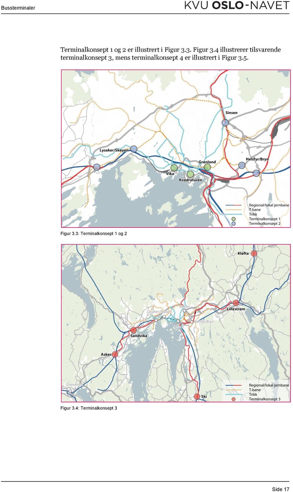 4 illustrerer tilsvarende terminalkonsept 3, mens