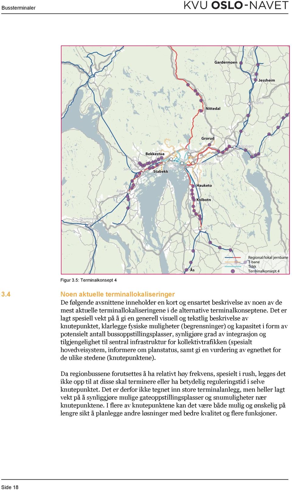 Det er lagt spesiell vekt på å gi en generell visuell og tekstlig beskrivelse av knutepunktet, klarlegge fysiske muligheter (begrensninger) og kapasitet i form av potensielt antall