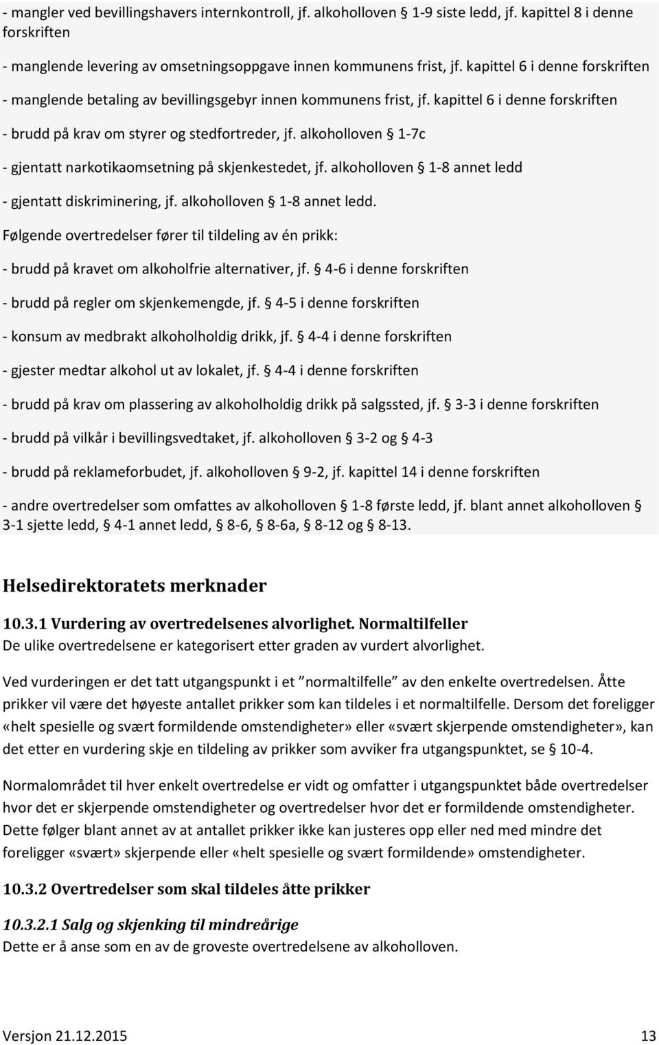 alkoholloven 1-7c - gjentatt narkotikaomsetning på skjenkestedet, jf. alkoholloven 1-8 annet ledd 