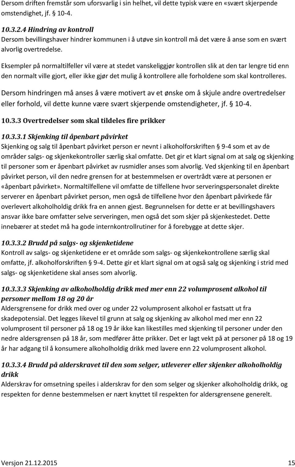 Eksempler på normaltilfeller vil være at stedet vanskeliggjør kontrollen slik at den tar lengre tid enn den normalt ville gjort, eller ikke gjør det mulig å kontrollere alle forholdene som skal