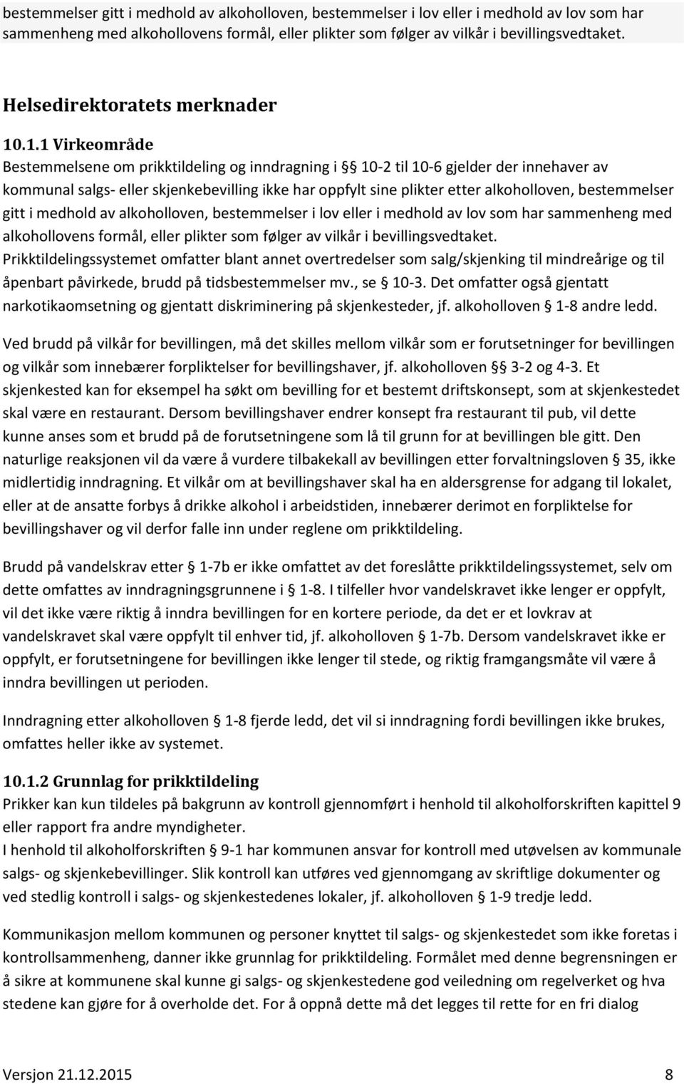 bestemmelser gitt i medhold av alkoholloven, bestemmelser i lov eller i medhold av lov som har sammenheng med alkohollovens formål, eller plikter som følger av vilkår i bevillingsvedtaket.