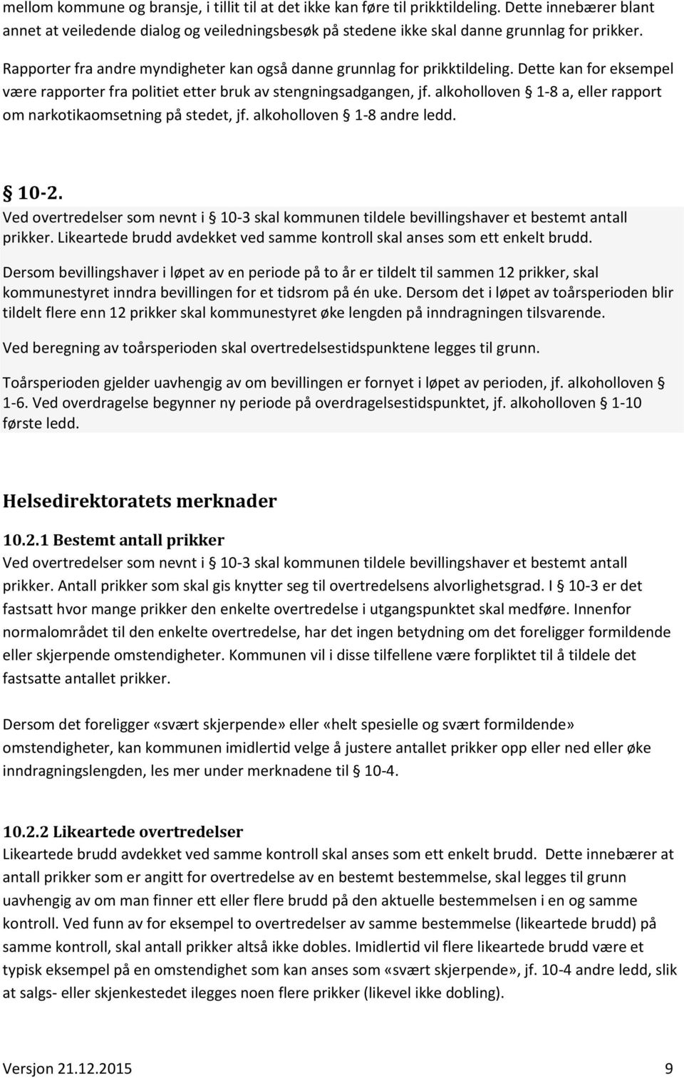 alkoholloven 1-8 a, eller rapport om narkotikaomsetning på stedet, jf. alkoholloven 1-8 andre ledd. 10-2.