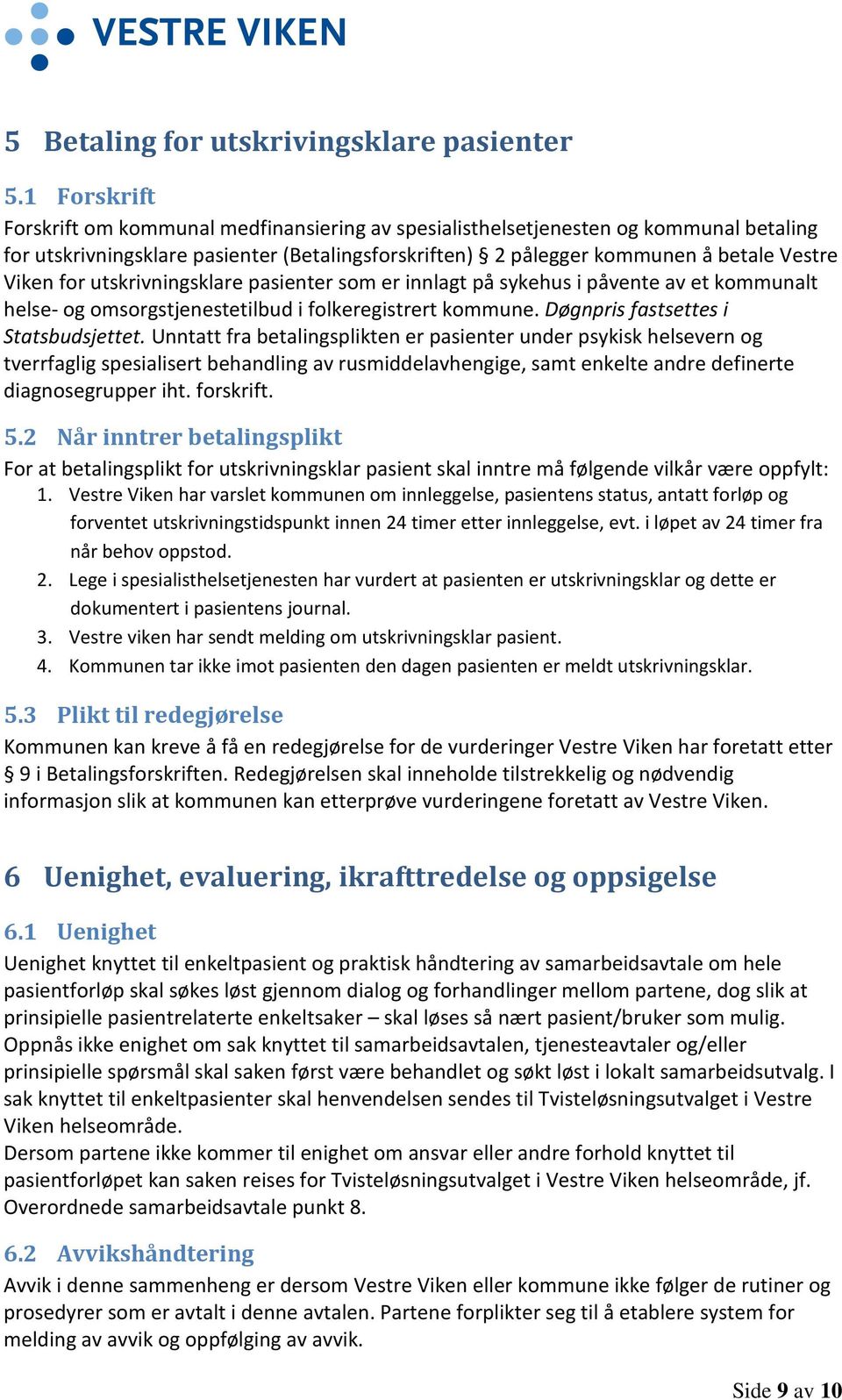 utskrivningsklare pasienter som er innlagt på sykehus i påvente av et kommunalt helse- og omsorgstjenestetilbud i folkeregistrert kommune. Døgnpris fastsettes i Statsbudsjettet.