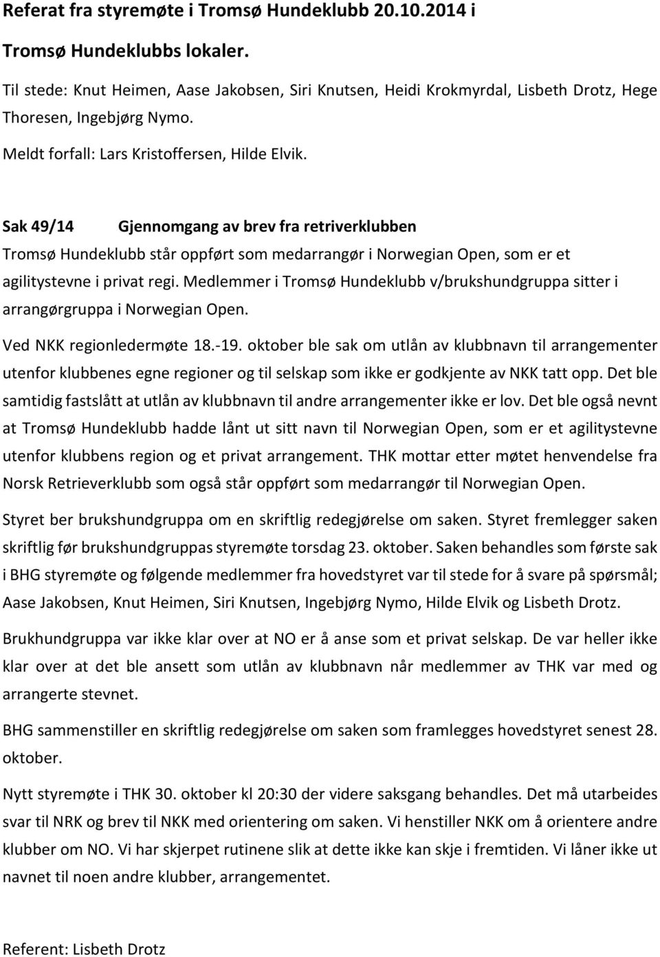 Sak 49/14 Gjennomgang av brev fra retriverklubben Tromsø Hundeklubb står oppført som medarrangør i Norwegian Open, som er et agilitystevne i privat regi.