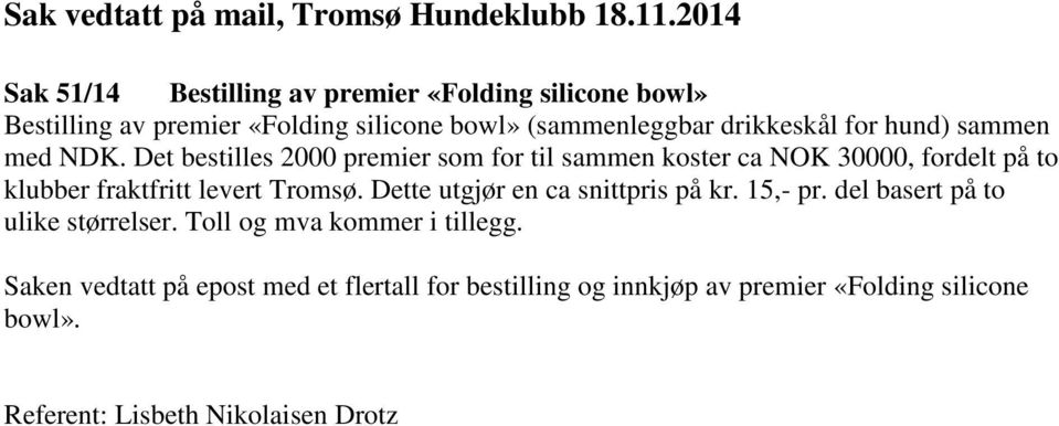 hund) sammen med NDK. Det bestilles 2000 premier som for til sammen koster ca NOK 30000, fordelt på to klubber fraktfritt levert Tromsø.