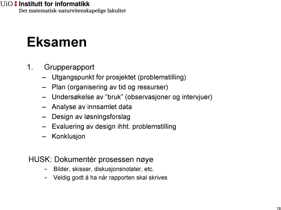 ressurser) Undersøkelse av bruk (observasjoner og intervjuer) Analyse av innsamlet data Design av